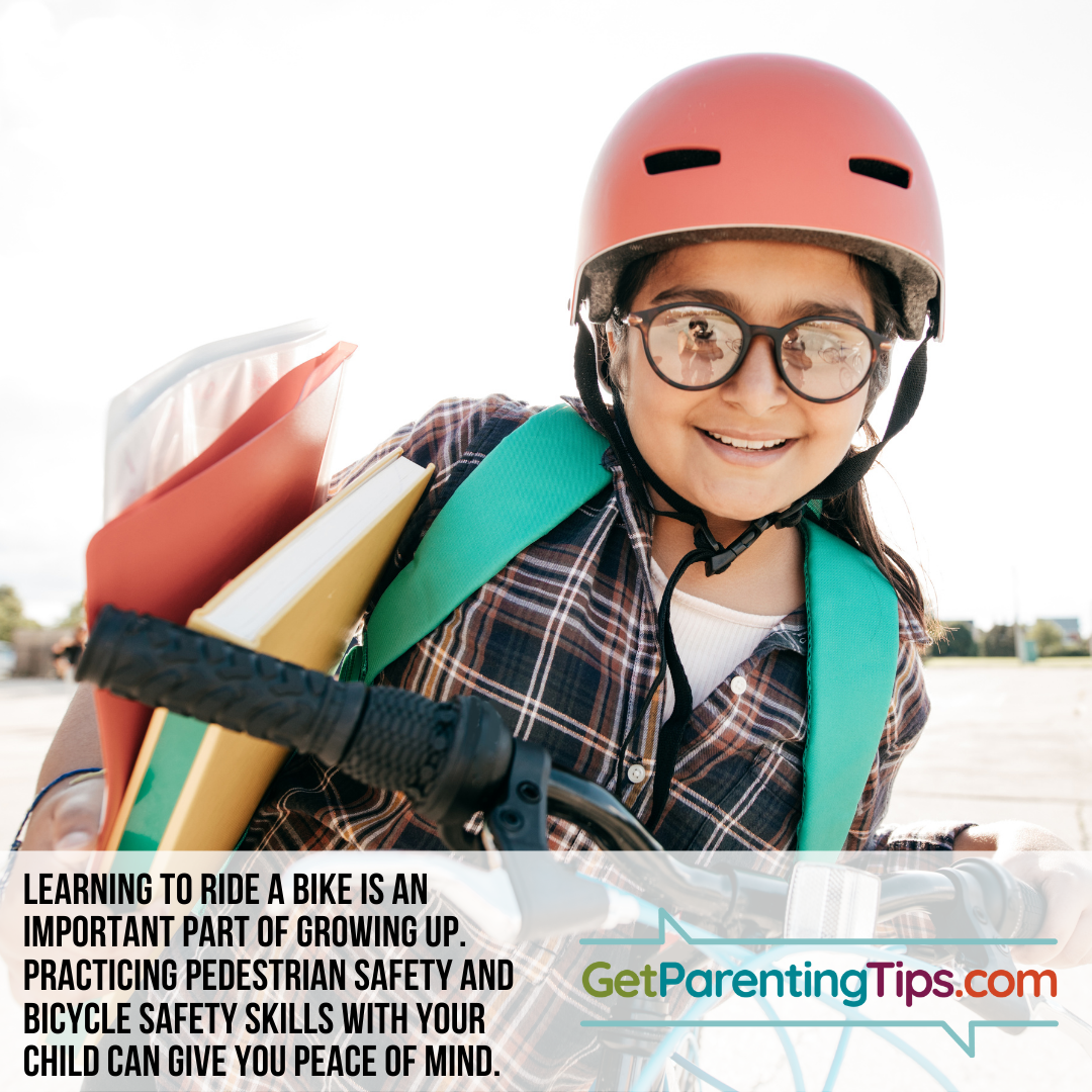 Learning to ride a bike is an important part of growing up. Practicing pedestrian safety and bicycle safety skills with your child can give you peace of mind. GetParentingTips.com