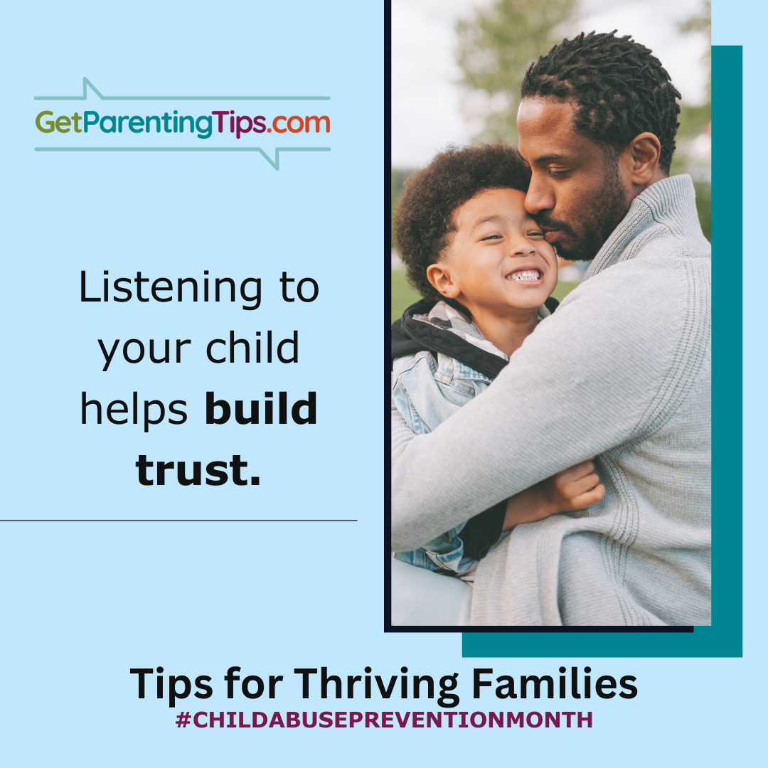 Listening to your child helps build trust. GetParentingTips.com. Tips for Thriving Families. #ChildAbusePreventionMonth
