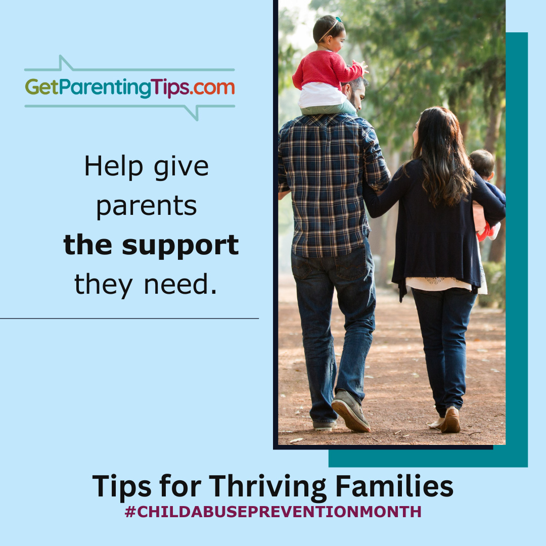 Help give parents the support they need. GetParentingTips.com. Tips for Thriving Families. #ChildAbusePreventionMonth