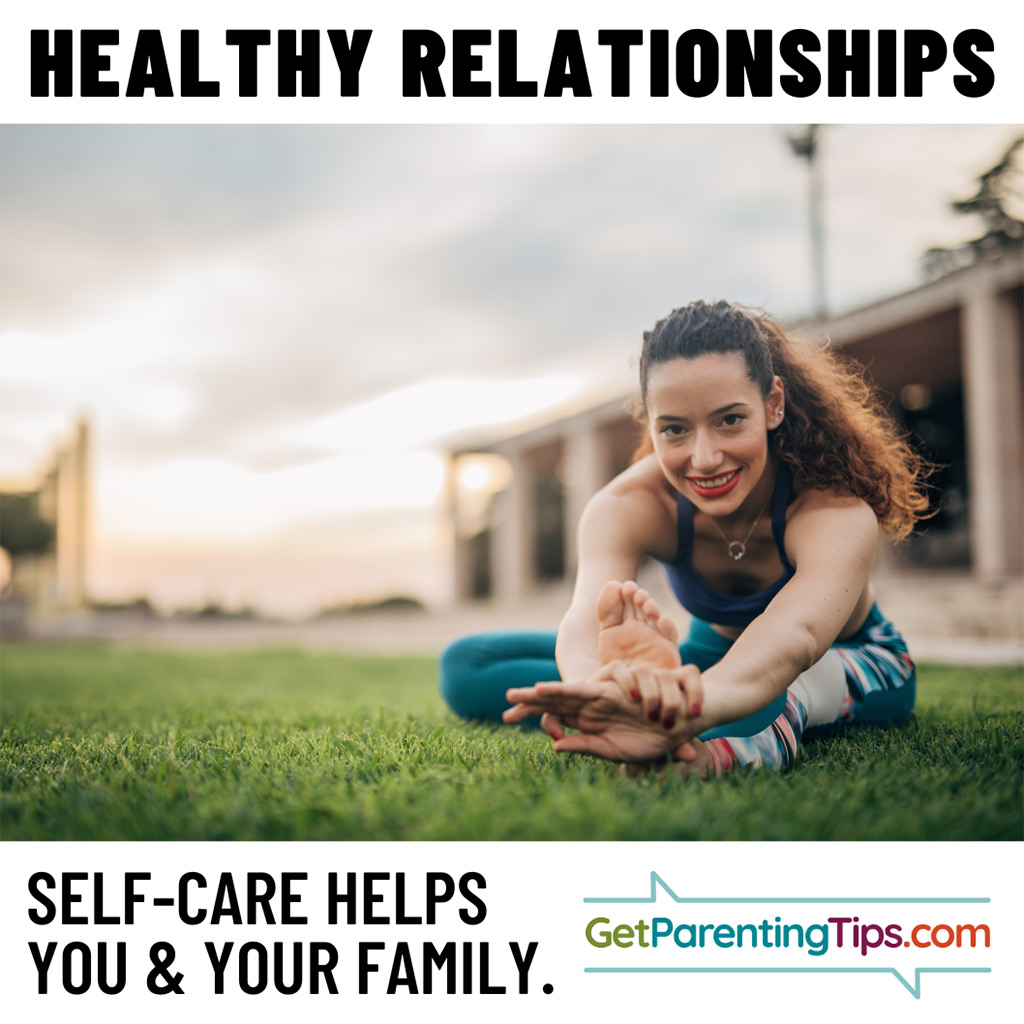 Healthy Relationships. Self-care helps you and your family. GetParentingTips.com