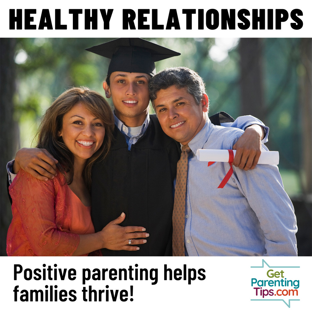Healthy Relationships. Positive parenting helps families thrive! GetParentingTips.com