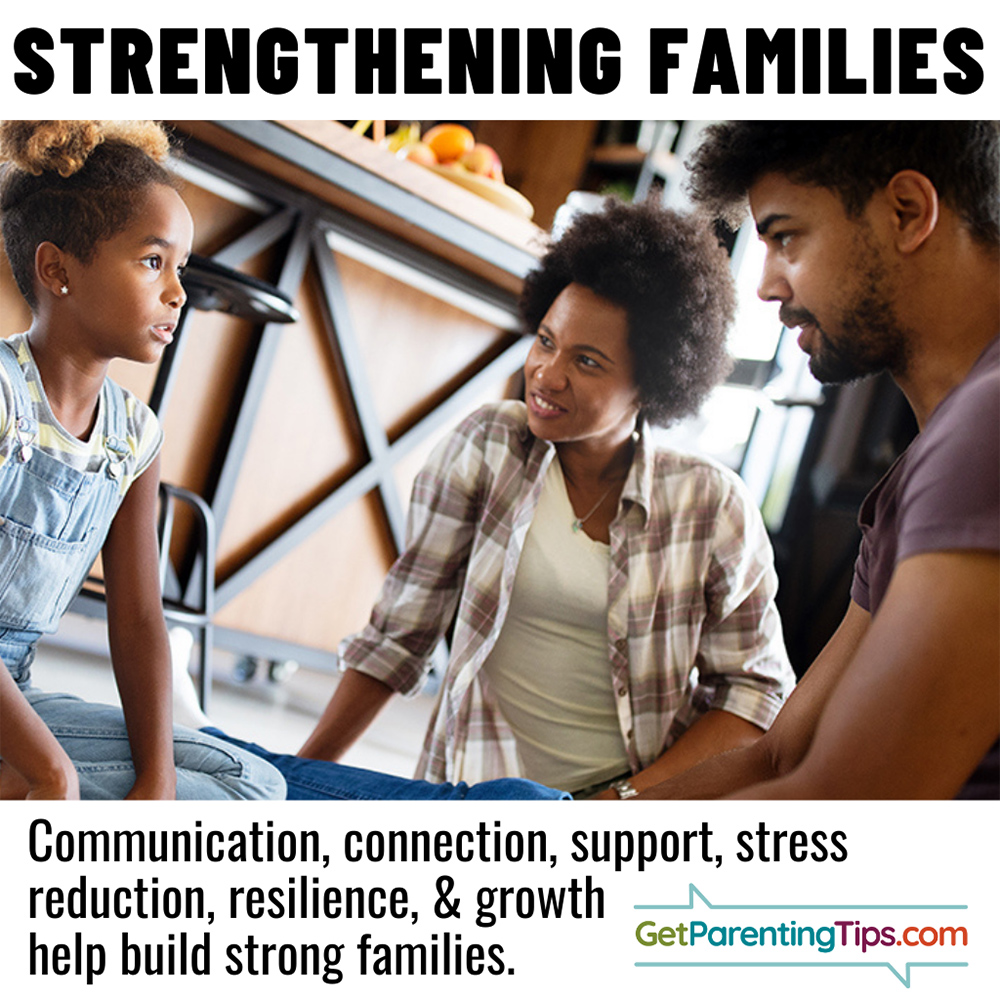 Strengthening Families. Communication, connection, support, stress reduction, resilience & growth help build strong families. Parents talking with child. GetParentingTips.com